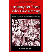 Language for Those Who Have Nothing: Mikhail Bakhtin and the Landscape of Psychi [Paperback]