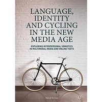 Language, Identity and Cycling in the New Media Age: Exploring Interpersonal Sem [Hardcover]