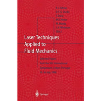 Laser Techniques Applied to Fluid Mechanics: Selected Papers from the 9th Intern [Paperback]