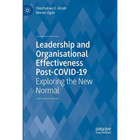 Leadership  and Organisational  Effectiveness Post-COVID-19: Exploring the New N [Hardcover]