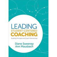 Leading Student-Centered Coaching: Building Principal and Coach Partnerships [Paperback]