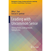 Leading with Uncommon Sense: Slowing Down, Looking Inward, Taking Action [Paperback]