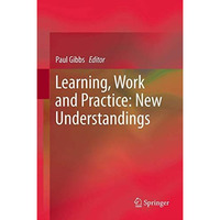 Learning, Work and Practice: New Understandings [Paperback]