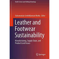 Leather and Footwear Sustainability: Manufacturing, Supply Chain, and Product Le [Hardcover]