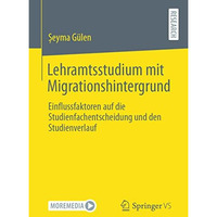 Lehramtsstudium mit Migrationshintergrund: Einflussfaktoren auf die Studienfache [Paperback]