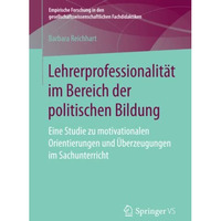 Lehrerprofessionalit?t im Bereich der politischen Bildung: Eine Studie zu motiva [Paperback]