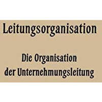 Leitungsorganisation: Die Organisation der Unternehmungsleitung [Paperback]