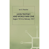 Leon Trotsky and World War One: August 1914 - February 1917 [Hardcover]