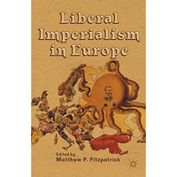 Liberal Imperialism in Europe [Hardcover]