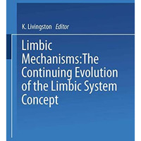 Limbic Mechanisms: The Continuing Evolution of the Limbic System Concept [Paperback]