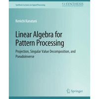 Linear Algebra for Pattern Processing: Projection, Singular Value Decomposition, [Paperback]