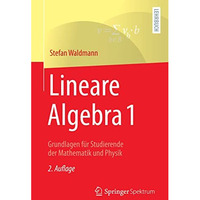 Lineare Algebra 1: Grundlagen f?r Studierende der Mathematik und Physik [Paperback]