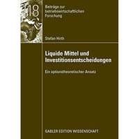 Liquide Mittel und Investitionsentscheidungen: Ein optionstheoretischer Ansatz [Paperback]