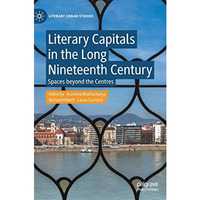 Literary Capitals in the Long Nineteenth Century: Spaces beyond the Centres [Hardcover]