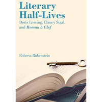 Literary Half-Lives: Doris Lessing, Clancy Sigal, and Roman ? Clef [Paperback]