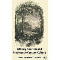 Literary Tourism and Nineteenth-Century Culture [Hardcover]