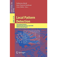 Local Pattern Detection: International Seminar Dagstuhl Castle, Germany, April 1 [Paperback]