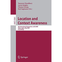 Location and Context Awareness: 4th International Symposium, LoCA 2009 Tokyo, Ja [Paperback]