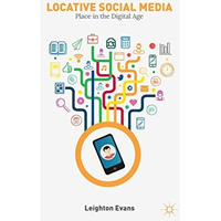 Locative Social Media: Place in the Digital Age [Paperback]