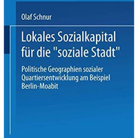 Lokales Sozialkapital f?r die soziale Stadt: Politische Geographien sozialer Q [Paperback]