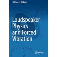 Loudspeaker Physics and Forced Vibration [Paperback]