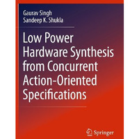 Low Power Hardware Synthesis from Concurrent Action-Oriented Specifications [Hardcover]