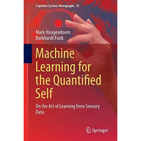 Machine Learning for the Quantified Self: On the Art of Learning from Sensory Da [Hardcover]