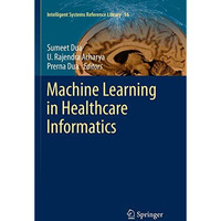 Machine Learning in Healthcare Informatics [Paperback]