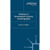 Madness in Seventeenth-Century Autobiography [Paperback]