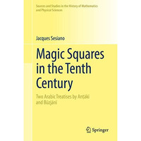 Magic Squares in the Tenth Century: Two Arabic Treatises by Anmk+ and Bkzjn+ [Hardcover]