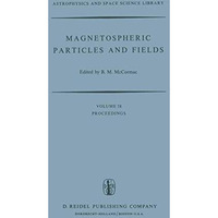 Magnetospheric Particles and Fields: Proceedings of the Summer Advanced Study Sc [Paperback]