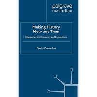 Making History Now and Then: Discoveries, Controversies and Explorations [Paperback]