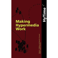 Making Hypermedia Work: A Users Guide to HyTime [Paperback]