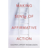 Making Sense of Affirmative Action [Hardcover]