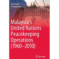 Malaysias United Nations Peacekeeping Operations (19602010) [Paperback]