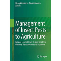 Management of Insect Pests to Agriculture: Lessons Learned from Deciphering thei [Hardcover]