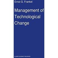 Management of Technological Change: The Great Challenge of Management for the Fu [Paperback]