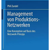 Management von Produktions-Netzwerken: Eine Konzeption auf Basis des Netzwerk-Pr [Paperback]