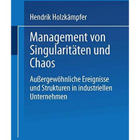 Management von Singularit?ten und Chaos: Au?ergew?hnliche Ereignisse und Struktu [Paperback]