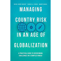 Managing Country Risk in an Age of Globalization: A Practical Guide to Overcomin [Paperback]