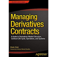 Managing Derivatives Contracts: A Guide to Derivatives Market Structure, Contrac [Paperback]