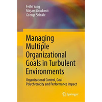 Managing Multiple Organizational Goals in Turbulent Environments: Organizational [Hardcover]