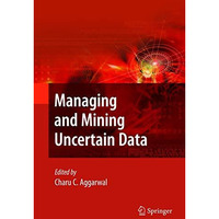 Managing and Mining Uncertain Data [Hardcover]