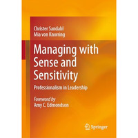 Managing with Sense and Sensitivity: Professionalism in Leadership [Hardcover]