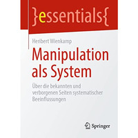 Manipulation als System: ?ber die bekannten und verborgenen Seiten systematische [Paperback]