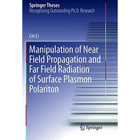 Manipulation of Near Field Propagation and Far Field Radiation of Surface Plasmo [Paperback]