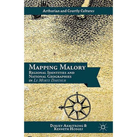 Mapping Malory: Regional Identities and National Geographies in Le Morte Darthur [Paperback]