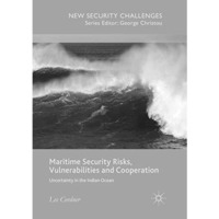 Maritime Security Risks, Vulnerabilities and Cooperation: Uncertainty in the Ind [Paperback]