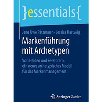 Markenf?hrung mit Archetypen: Von Helden und Zerst?rern: ein neues archetypische [Paperback]