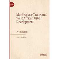 Marketplace Trade and  West African Urban Development: A Paradox [Paperback]